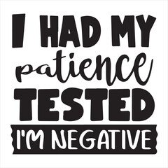 i had my patient tested i'm negative background inspirational positive quotes, motivational, typography, lettering design