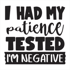 Gartenposter i had my patient tested i'm negative background inspirational positive quotes, motivational, typography, lettering design © Dawson