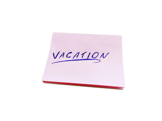 Isolated notepad written the word vacation