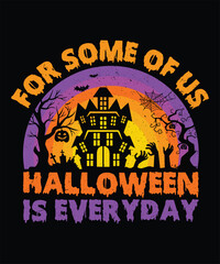 For some of us Halloween is everyday t-shirt design