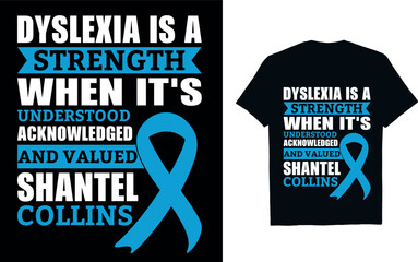 Dyslexia is a strength when it's understood acknowledged and valued shantel collins Dyslexia awareness T shirt Design