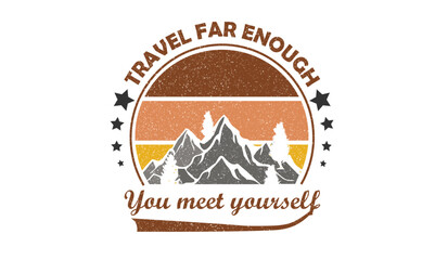 Travel far enough you meet yourself  T-Shirt Design