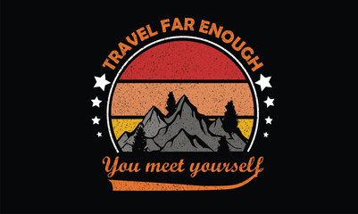 Travel far enough you meet yourself  T-Shirt Design