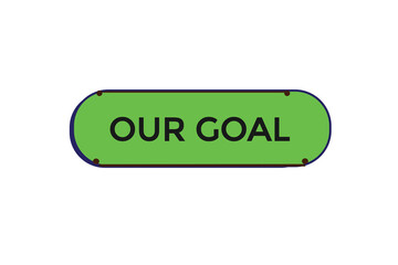  new our goal, website, click button, level, sign, speech, bubble  banner, 
