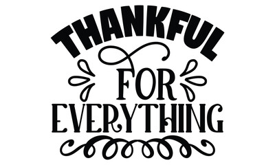 Thankful for everything, thanksgiving t-shirt design vector file.