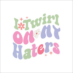 I Twirl On My Haters,Sarcastic Quote Bundle, Sarcastic SVG Bundle, Sarcastic Saying, Funny Quote, Sarcasm Quote
