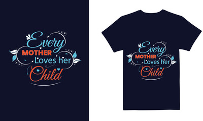 Every Mother love her child t shirt design best selling t-shirt design typography creative custom, t-shirt design