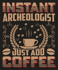 Instant archeologist just add coffee - obrazy, fototapety, plakaty