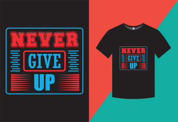 Never Give Up T shirt Design Template