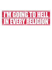 I'm Going To Hell In Every Religion Funny Atheist Sarcasm Joke Quote