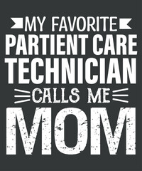 My favorite Patient Care Technician call me mom funny nurse mom saying T-Shirt design vector, Patient Care Technician, Patient Care, PCT Week,

