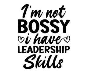 I'm not Bossy I have Leadership Skills Svg,Dad svg,Father svg,female boss,Mom Quote,Calls Me Mom,gift for boss, A great boss,bosses day