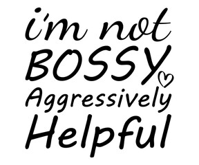 i’m not bossy i just have better ideas Svg,Dad svg,Father svg,female boss,Mom Quote,Calls Me Mom,gift for boss, A great boss,bosses day