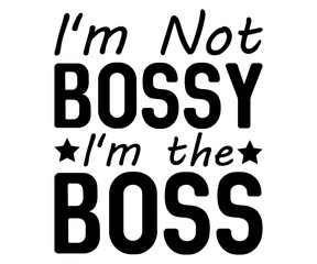 i’m not bossy i just have better ideas Svg,Dad svg,Father svg,female boss,Mom Quote,Calls Me Mom,gift for boss, A great boss,bosses day