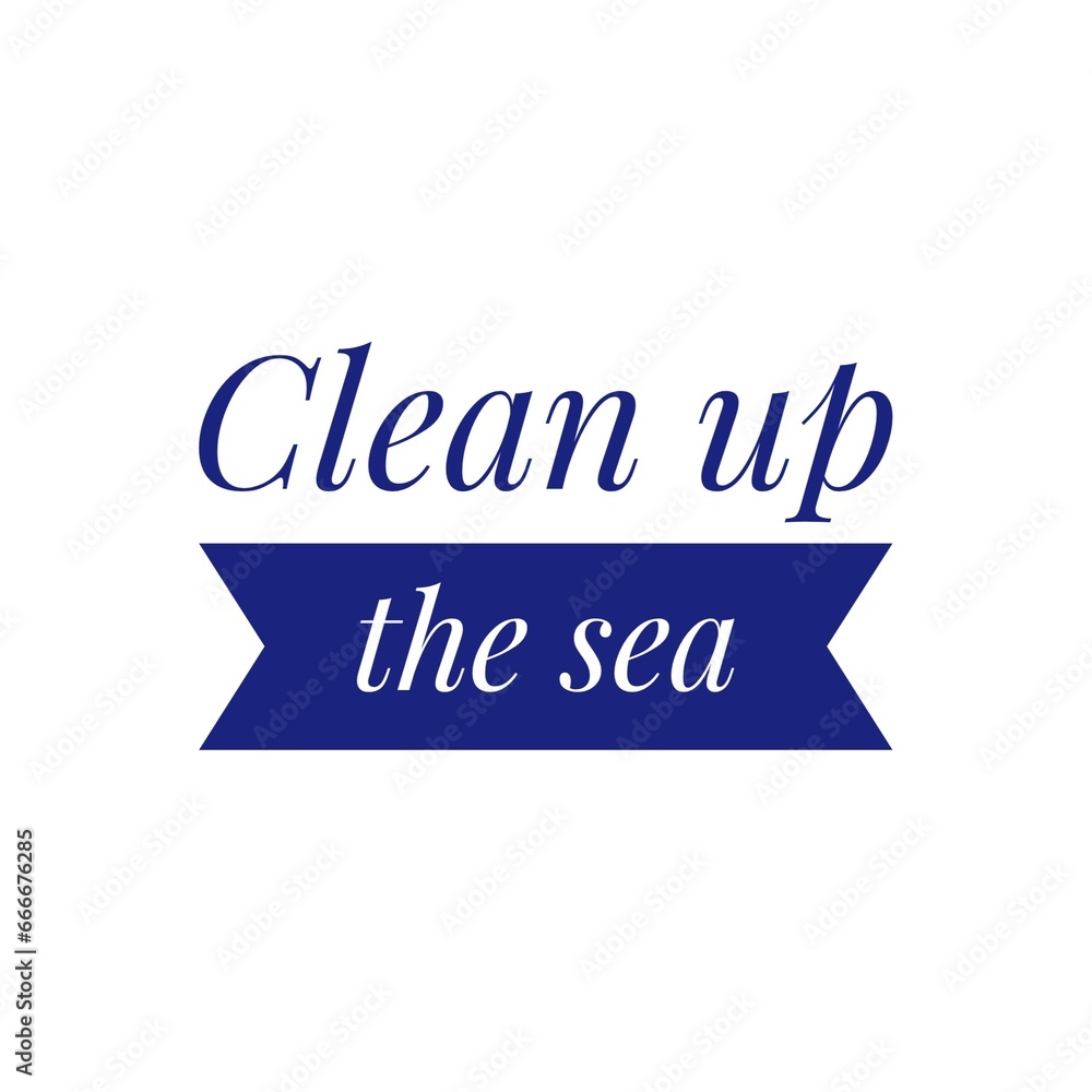 Poster ''Clean up the sea'' Environmentalist Protection Encourage Quote Lettering Illustration for Graphic Design