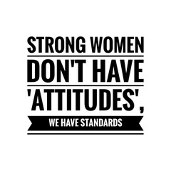 ''Strong Women Don't Have Attitudes, We Have Standards'' Feminist Empowerment Quote Lettering Design Illustration