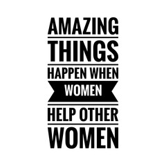 ''Amazing things happen when women help other women'' 