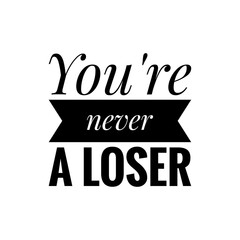 ''You're never a loser'' Positive Quote Sign About Winning And Losing
