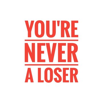 ''You're never a loser'' Positive Quote Sign About Winning And Losing