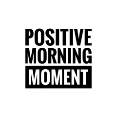 Obraz premium ''Positive Morning Moment'' Sign for Graphic Design