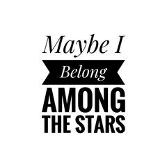 ''I belong among the stars'' Romantic Reflection Quote Sign for Graphic Design