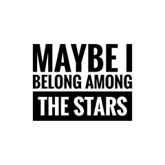 Obraz premium ''I belong among the stars'' Romantic Reflection Quote Sign for Graphic Design