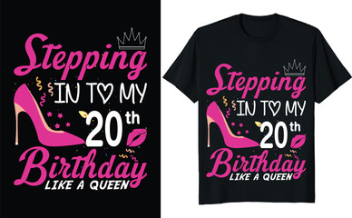 Stepping in to my 20th birthday like a queen - Birthday T shirt design, Queen birthday t shirt design