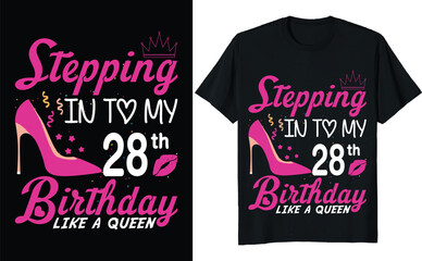 Stepping in to my 28th birthday like a queen - Birthday T shirt design, Queen birthday t shirt design