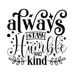 always stay humble and kind