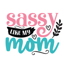 sassy like my mom 