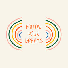 Follow your dreams phrase card poster with rainbow illustration. Motivational saying with hand drawing lettering. Inspirational card template design
