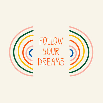 Follow your dreams phrase card poster with rainbow illustration. Motivational saying with hand drawing lettering. Inspirational card template design