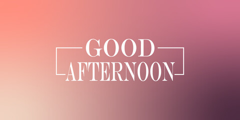 Fototapeta premium Good Afternoon text illustration design