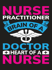 Nurse practitioner brain of a doctor heart of a nurse T-shirt design Vector Template. Typography Vectors graphic quote Eye Catching Tshirt ready for prints, poster.