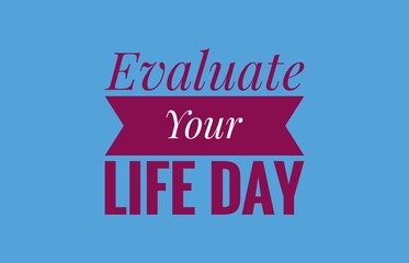  Evaluate your life day text design illustration