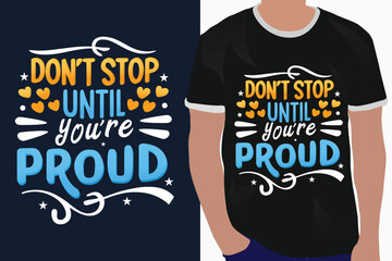 don't stop until youre proud motivation quote or t shirts design