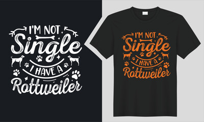 I'm not single, I have a Rottweiler T-shirt Design. 