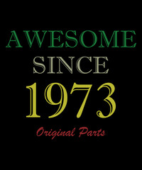 Legends were born in 1973. Awesome since 1973. Limited Edition. Original part. T-shirt design of a birthday card.