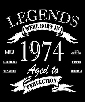 Legends were born in 1974. Awesome since 1974. Limited Edition. Original part. T-shirt design of a birthday card.