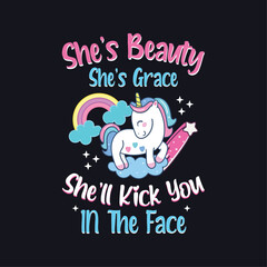 She's beauty she's grace She'll kick you in the face. Cute unicorn t-shirt design for girls