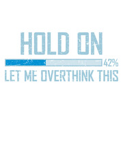 Hold On Let Me Overthink This Loading Bar Thinking Process