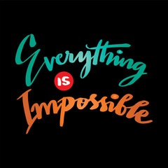Everything is impossible. Inspire motivational quote. Hand drawn beautiful lettering. 