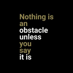 Nothing is an obstacle unless you say it is. motivational quotes for motivation, success, successful life, and t-shirt design.