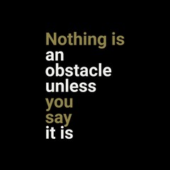 Fototapeta premium Nothing is an obstacle unless you say it is. motivational quotes for motivation, success, successful life, and t-shirt design.