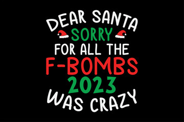 Dear Santa Sorry For All the F-Bombs 2023 Was Crazy Funny Christmas T-Shirt Design