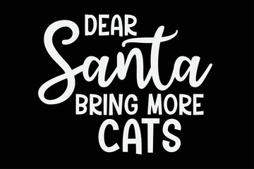 Dear Santa Bring More Cats Funny Christmas T-Shirt Design