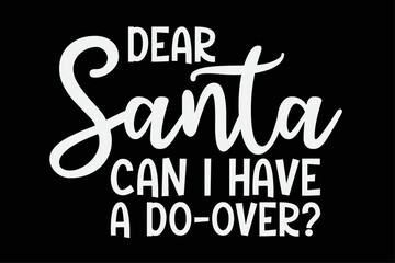 Dear Santa Can I Have A Do-Over Funny Christmas T-Shirt Design - obrazy, fototapety, plakaty