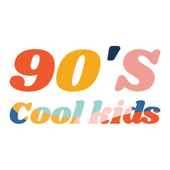 90s cool kids Colorful retro design text for apparel prints, posters, pod,shirt