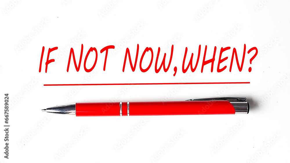 Poster text if not now when with ped pen on the white background
