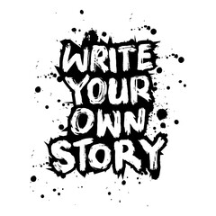 Fototapeta premium Write your own story. Vector hand drawn illustration. Lettering with ink blots and splashes.